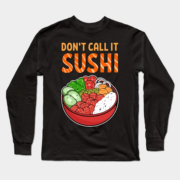 Dont Call It Sushi Hawaiian Poke Bowl Anime Aloha Long Sleeve T-Shirt by amango